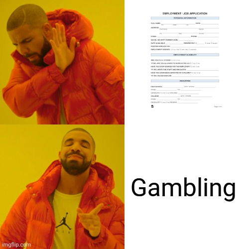 God tier unemployed behavior | Gambling | image tagged in memes,drake hotline bling | made w/ Imgflip meme maker