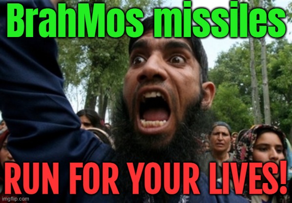 India Struck Pakistan With Brahmos | BrahMos missiles; RUN FOR YOUR LIVES! | image tagged in muslim rage boy 2,world war 3,radical islam,islamic state,india,breaking news | made w/ Imgflip meme maker