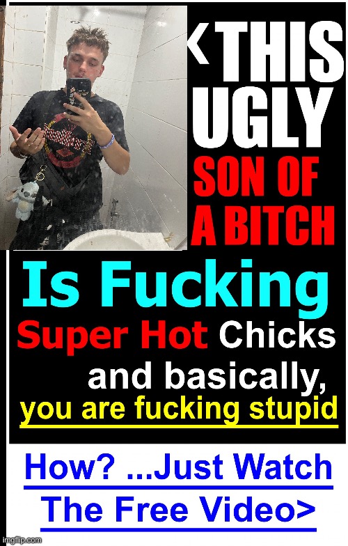 This ugly son of bitch | image tagged in this ugly son of bitch | made w/ Imgflip meme maker