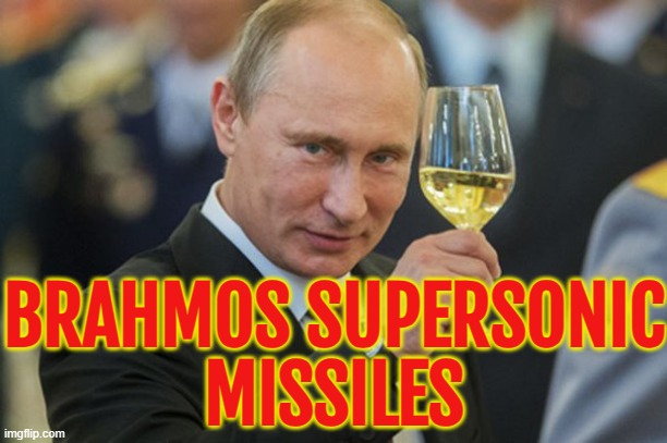 Brahmos supersonic missiles | BRAHMOS SUPERSONIC
MISSILES | image tagged in putin cheers,missiles,russia,good guy putin,narendra modi,world war 3 | made w/ Imgflip meme maker
