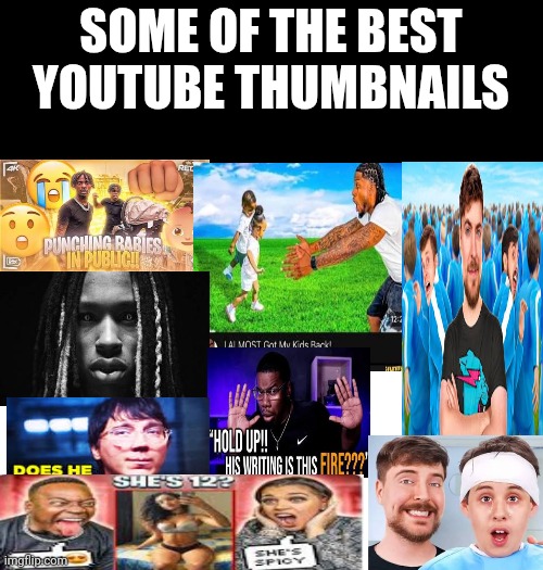SOME OF THE BEST YOUTUBE THUMBNAILS | made w/ Imgflip meme maker