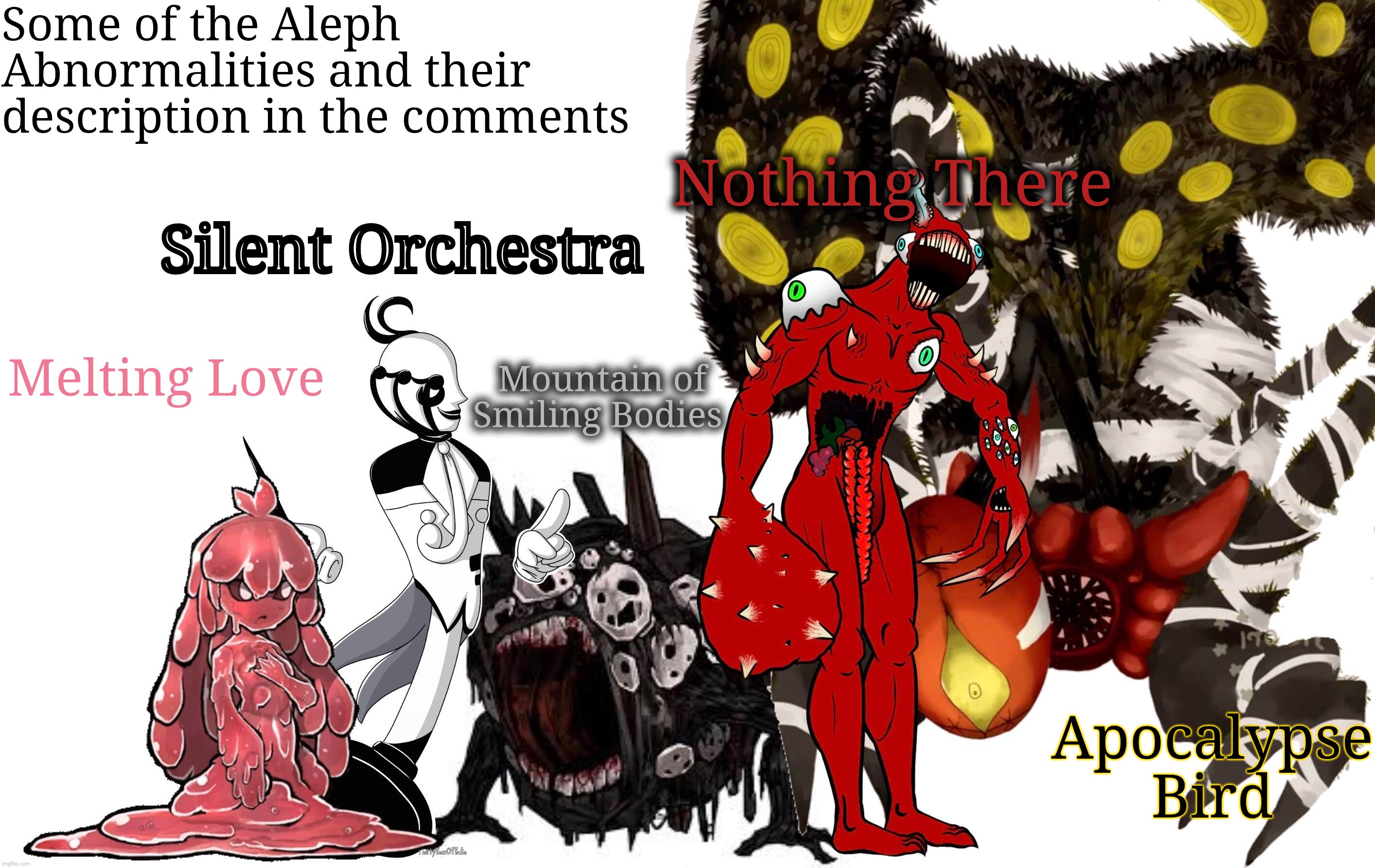 And I didn't even talk about White Night... | Some of the Aleph Abnormalities and their description in the comments; Nothing There; Silent Orchestra; Mountain of Smiling Bodies; Melting Love; Apocalypse Bird | made w/ Imgflip meme maker