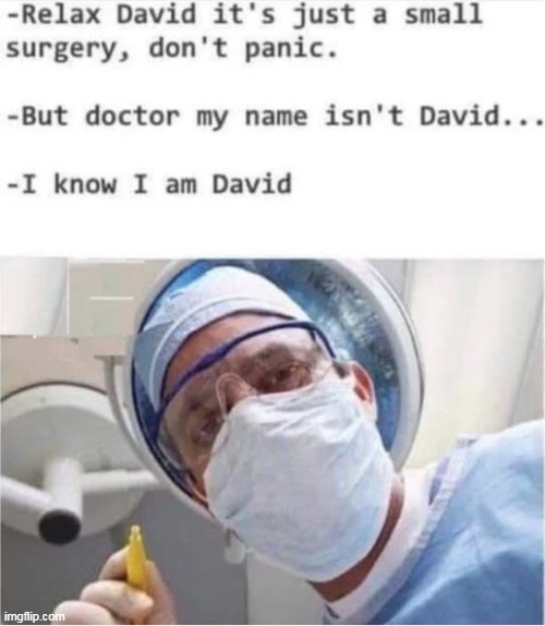 In Good Hands | image tagged in doctor panic meme | made w/ Imgflip meme maker