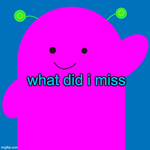 vroby new design | what did i miss | image tagged in vroby new design | made w/ Imgflip meme maker