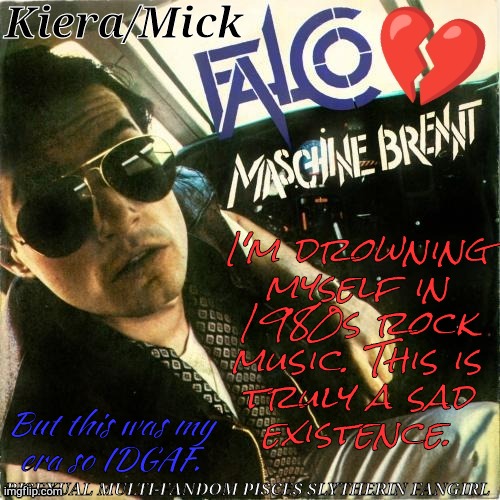 I Was Born In The Right & Wrong Decade, Y'all | I'm drowning
myself in
1980s rock
music. This is
truly a sad
existence. But this was my
era so IDGAF. | image tagged in kiera falco,1980s,rock music,my beloved,drowning | made w/ Imgflip meme maker