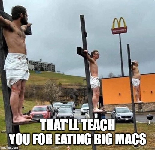 Vegan Protests | THAT'LL TEACH YOU FOR EATING BIG MACS | image tagged in dark humor | made w/ Imgflip meme maker