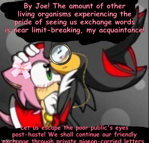 Let's go to dms | By Joe! The amount of other living organisms experiencing the pride of seeing us exchange words is near limit-breaking, my acquaintance! Let | image tagged in let's go to dms | made w/ Imgflip meme maker