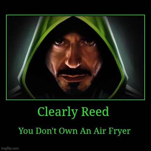 Clearly Reed | You Don't Own An Air Fryer | image tagged in funny,demotivationals,memes,marvel,mcu,avengers doomsday | made w/ Imgflip demotivational maker
