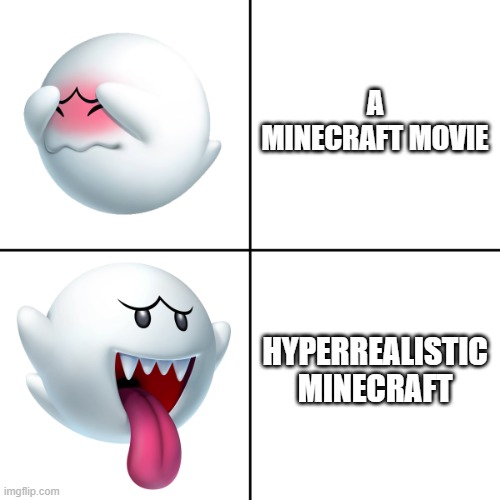 okay but that name would lowkey be hilarious | A MINECRAFT MOVIE; HYPERREALISTIC MINECRAFT | image tagged in drake alternative with boo ghost from super mario | made w/ Imgflip meme maker