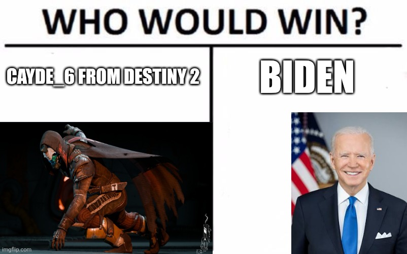 Who Would Win? Meme | CAYDE_6 FROM DESTINY 2; BIDEN | image tagged in memes,who would win | made w/ Imgflip meme maker