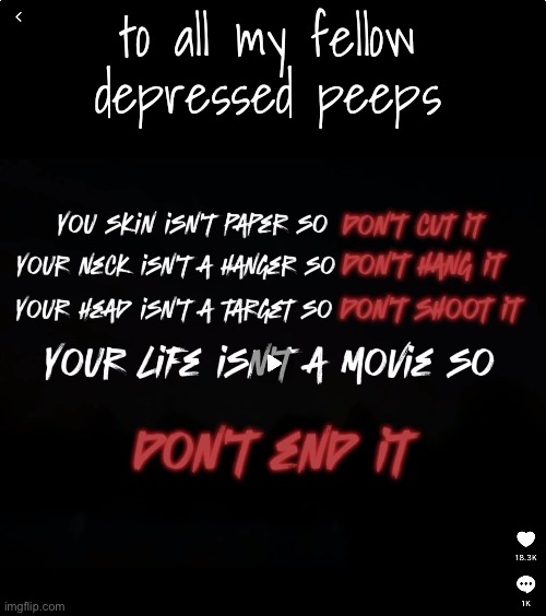 For all my depressed Peeps | to all my fellow depressed peeps | image tagged in don t ever commit suicide | made w/ Imgflip meme maker