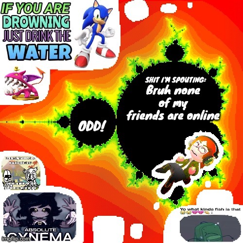 Odd Mandelbrot announcement template mii version | Bruh none of my friends are online | image tagged in odd mandelbrot announcement template mii version | made w/ Imgflip meme maker