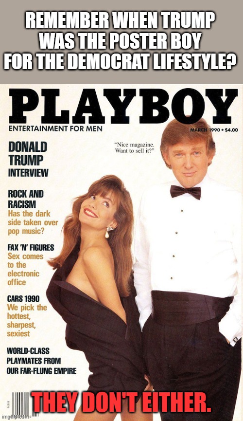 Trump Playboy Cover | REMEMBER WHEN TRUMP WAS THE POSTER BOY FOR THE DEMOCRAT LIFESTYLE? THEY DON'T EITHER. | image tagged in trump playboy cover | made w/ Imgflip meme maker