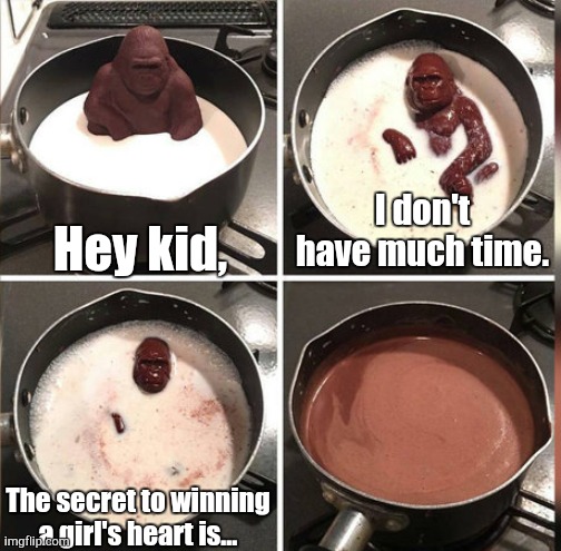 I'll Never Know | Hey kid, I don't have much time. The secret to winning a girl's heart is... | image tagged in hey kid i don't have much time | made w/ Imgflip meme maker