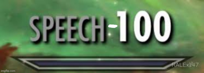 skyrim speech 100 | image tagged in skyrim speech 100 | made w/ Imgflip meme maker