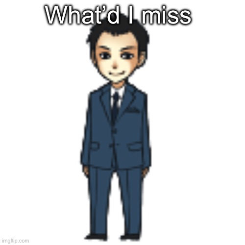 Moriarty but a shimeji | What’d I miss | image tagged in moriarty but a shimeji | made w/ Imgflip meme maker