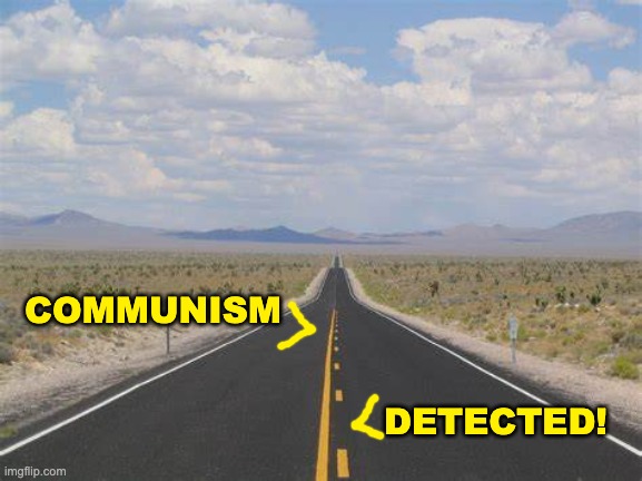 highway | COMMUNISM DETECTED! | image tagged in highway | made w/ Imgflip meme maker