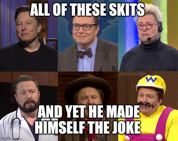 He made himself the joke ? | ALL OF THESE SKITS; AND YET HE MADE HIMSELF THE JOKE | image tagged in elon musk snl,snl,unintentional | made w/ Imgflip meme maker