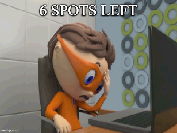 ... | 6 SPOTS LEFT | made w/ Imgflip meme maker