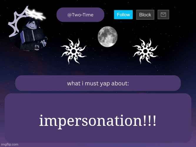 two time announcement temp | impersonation!!! | image tagged in two time announcement temp | made w/ Imgflip meme maker