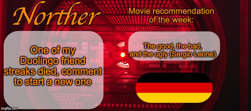 Kinda sad though bc the friend streak lasted over 150 days | One of my Duolingo friend streaks died, comment to start a new one; The good, the bad, and the ugly (Sergio Leone) | image tagged in norther announcement temp v2 | made w/ Imgflip meme maker