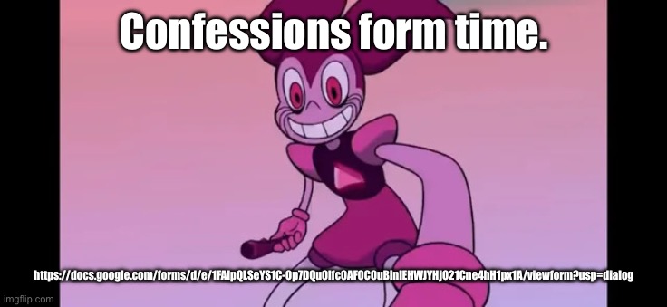 Event template. | Confessions form time. https://docs.google.com/forms/d/e/1FAIpQLSeYS1C-Op7DQu0Ifc0AF0C0uBinlEHWJYHjO21Cne4hH1px1A/viewform?usp=dialog | image tagged in event template | made w/ Imgflip meme maker