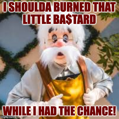 I SHOULDA BURNED THAT
LITTLE BA$TARD WHILE I HAD THE CHANCE! | made w/ Imgflip meme maker