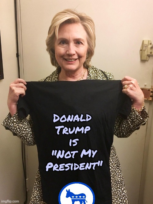 Hillary Shirt | Donald Trump is "Not My President" | image tagged in hillary shirt | made w/ Imgflip meme maker