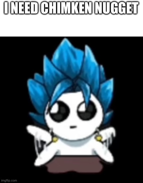 Shartpost (didn’t have a good meme today) | I NEED CHIMKEN NUGGET | image tagged in vegeta,goku,dbz fusion | made w/ Imgflip meme maker
