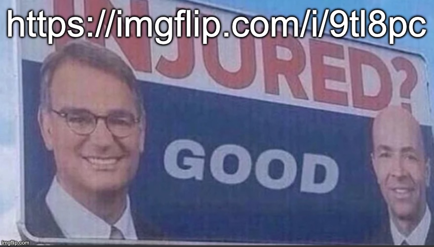 Injured Good announcement | https://imgflip.com/i/9tl8pc | image tagged in injured good announcement | made w/ Imgflip meme maker