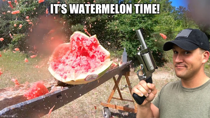 IT’S WATERMELON TIME! | made w/ Imgflip meme maker