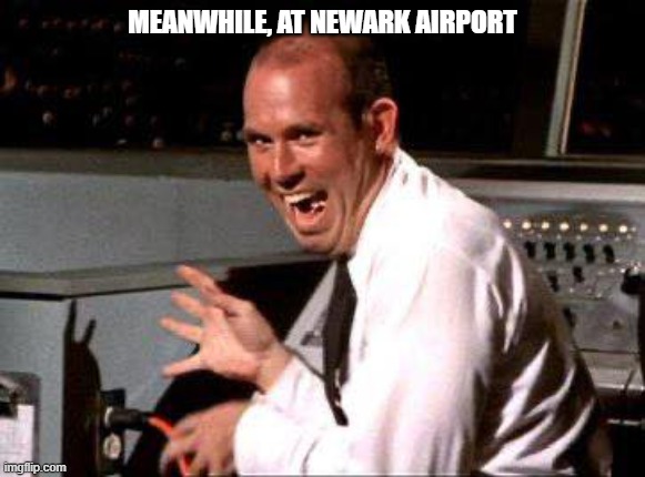 Meanwhile at Newark Airport,, | MEANWHILE, AT NEWARK AIRPORT | image tagged in newjersy,faa,nj | made w/ Imgflip meme maker