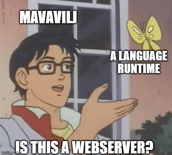 is this butterfly | MAVAVILJ; A LANGUAGE RUNTIME; IS THIS A WEBSERVER? | image tagged in is this butterfly | made w/ Imgflip meme maker