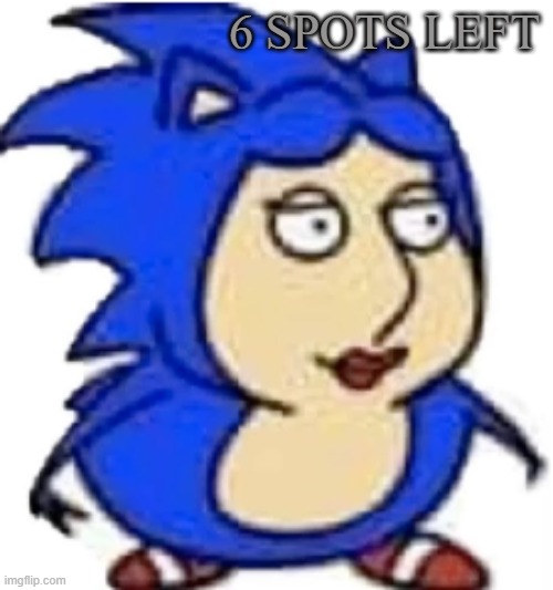 lois sonic | 6 SPOTS LEFT | image tagged in mysz annoucement temp speed run or smth | made w/ Imgflip meme maker