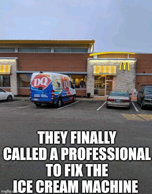 They Finally Called A Professional To Fix The Ice Cream Machine | THEY FINALLY CALLED A PROFESSIONAL TO FIX THE ICE CREAM MACHINE | image tagged in chrisjoines1 | made w/ Imgflip meme maker