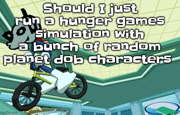 Cyberfunk | Should I just run a hunger games simulation with a bunch of random planet dob characters | image tagged in cyberfunk | made w/ Imgflip meme maker