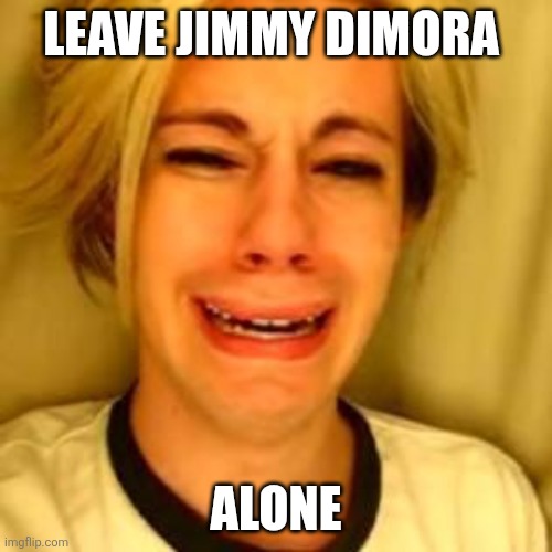 Chris Crocker | LEAVE JIMMY DIMORA; ALONE | image tagged in leave alone,corruption,cleveland,funny memes | made w/ Imgflip meme maker