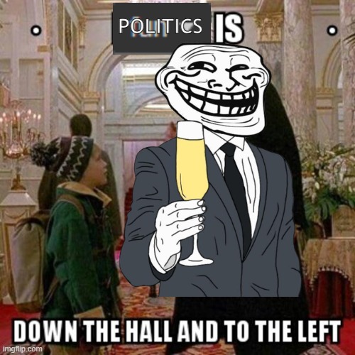 shut up liberals | POLITICS | image tagged in fun stream is down the hall to the left,trollface,not gay | made w/ Imgflip meme maker