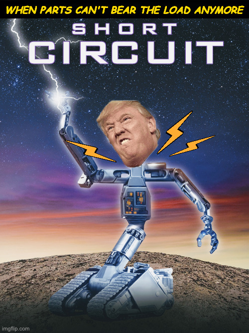 Short Circuit | WHEN PARTS CAN'T BEAR THE LOAD ANYMORE | image tagged in short circuit | made w/ Imgflip meme maker