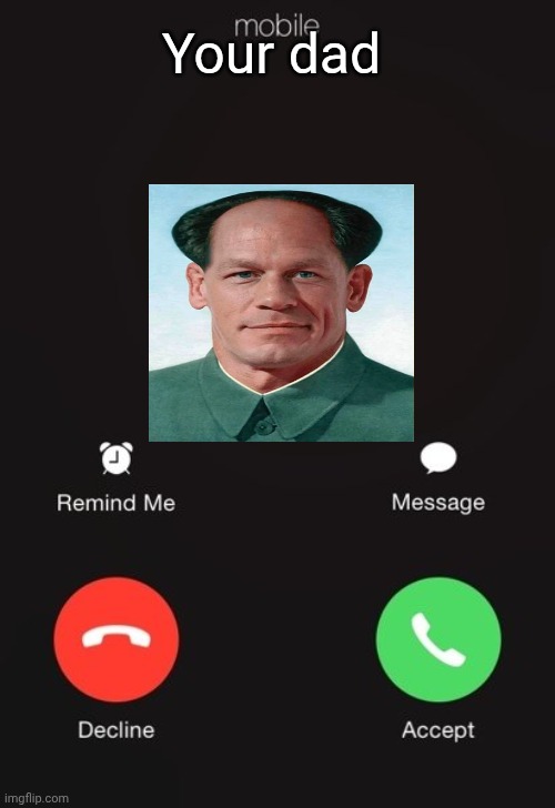 Incoming call | Your dad | image tagged in incoming call | made w/ Imgflip meme maker