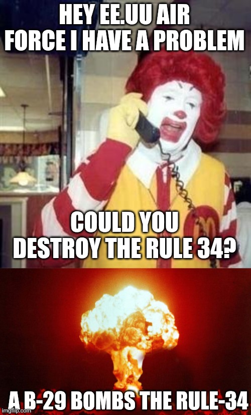 HEY EE.UU AIR FORCE I HAVE A PROBLEM COULD YOU DESTROY THE RULE 34? A B-29 BOMBS THE RULE-34 | image tagged in ronald mcdonald temp,hiroshima | made w/ Imgflip meme maker