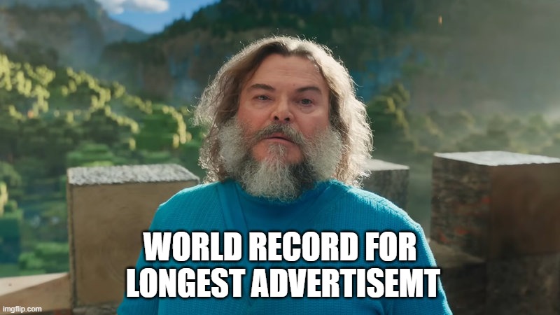 I am Steve | WORLD RECORD FOR
 LONGEST ADVERTISEMT | image tagged in i am steve | made w/ Imgflip meme maker