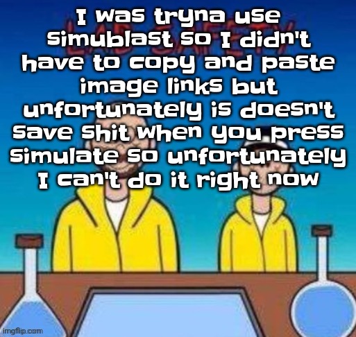 Lab safety with Walter White and Jesse Pinkman | I was tryna use simublast so I didn't have to copy and paste image links but unfortunately is doesn't save shit when you press simulate so unfortunately I can't do it right now | image tagged in lab safety with walter white and jesse pinkman | made w/ Imgflip meme maker