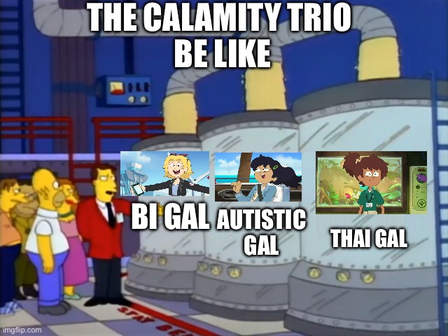 Simpsons duff tour | THE CALAMITY TRIO
 BE LIKE; BI GAL; AUTISTIC GAL; THAI GAL | image tagged in simpsons duff tour | made w/ Imgflip meme maker