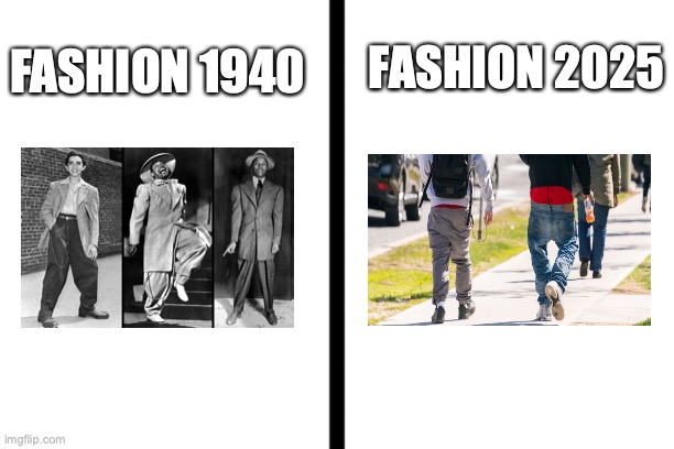 Style | FASHION 2025; FASHION 1940 | image tagged in split | made w/ Imgflip meme maker