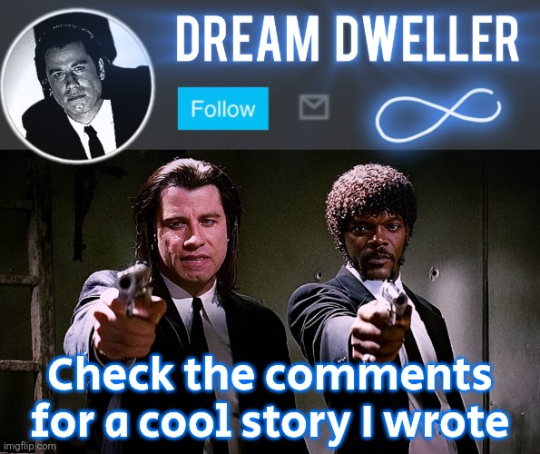 Quentin's Pulp Fiction template | Check the comments for a cool story I wrote | image tagged in quentin's pulp fiction template | made w/ Imgflip meme maker