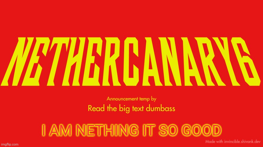 TITLE CARD | I AM NETHING IT SO GOOD | image tagged in title card | made w/ Imgflip meme maker
