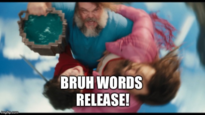 Water Bucket | BRUH WORDS RELEASE! | image tagged in water bucket | made w/ Imgflip meme maker