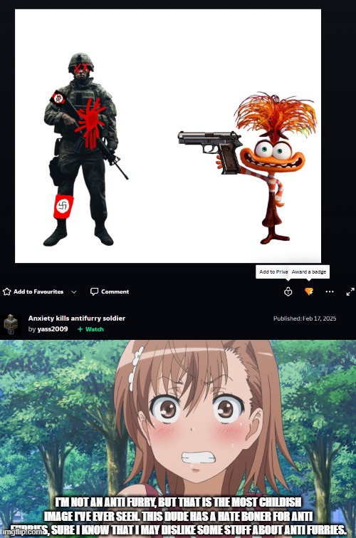 extreme hatred solves nothing. | I'M NOT AN ANTI FURRY, BUT THAT IS THE MOST CHILDISH IMAGE I'VE EVER SEEN. THIS DUDE HAS A HATE BONER FOR ANTI FURRIES, SURE I KNOW THAT I MAY DISLIKE SOME STUFF ABOUT ANTI FURRIES. | image tagged in embarrassed mikoto template 2,furry,cringe,anti furry,embarassing,toaru | made w/ Imgflip meme maker