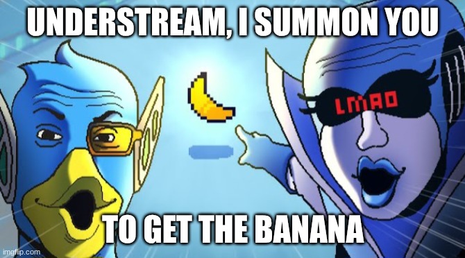 POTASSIUM in comments | UNDERSTREAM, I SUMMON YOU; TO GET THE BANANA | image tagged in kris get the banana,potassium,banana,whomst has summoned the almighty one | made w/ Imgflip meme maker